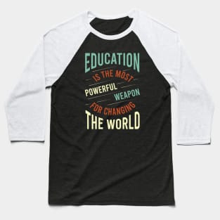 Education is the Most Powerful Weapon for Changing the World Baseball T-Shirt